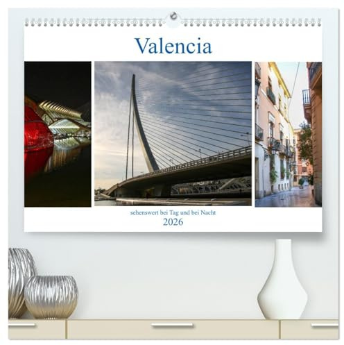 Valencia - sehenswert bei Tag und bei Nacht (hochwertiger Premium Wandkalender 2026 DIN A2 quer), Kunstdruck in Hochglanz: Sehenswürgkeiten einer ... und dem Calatrava Komplex (CALVENDO Orte)