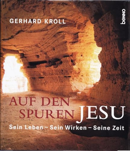 Auf den Spuren Jesu: Sein Leben - Sein Wirken - Seine Zeit