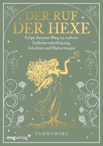 Der Ruf der Hexe: Folge deinem Weg zu wahrer Selbstermächtigung, Intuition und Naturmagie | Tammymor.e steht für Modern Witchcraft, Grüne Magie, weibliche Spiritualität und Feminismus