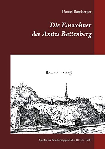 Die Einwohner des Amtes Battenberg, Band 2: Quellen zur Bevölkerungsgeschichte II (1532-1606)