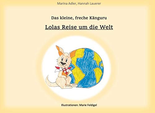 Das kleine freche Känguru: Lolas Reise um die Welt