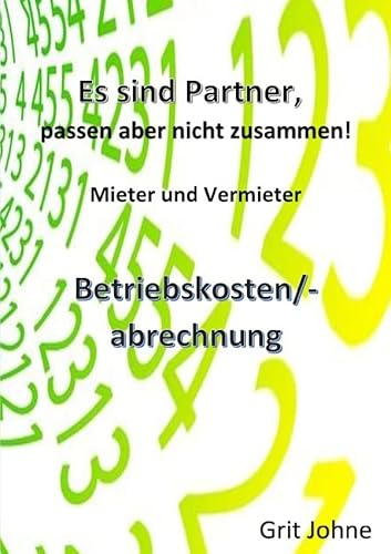 Sie sind Partner, passen aber nicht zusammen! Mieter und Vermieter!: Betriebskosten-/abrechnung