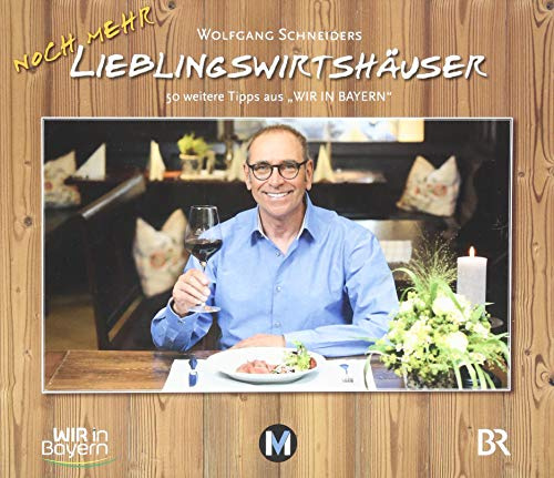 Wolfgang Schneiders Lieblingswirtshäuser 2: 50 neue Tipps aus WIR IN BAYERN