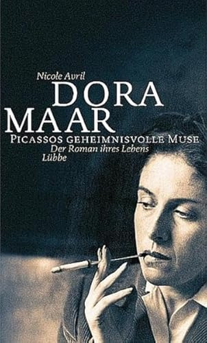 Dora Maar - Picassos geheimnisvolle Muse: Der Roman ihres Lebens (Lübbe Biographien)