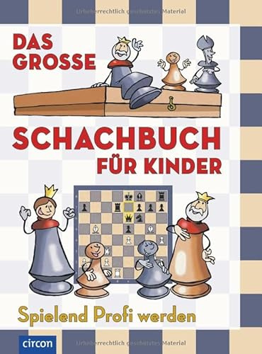 Das große Schachbuch für Kinder: Spielend Profi werden