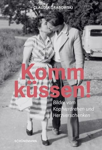 Komm küssen!: Bilder vom Hin- und Wegsein