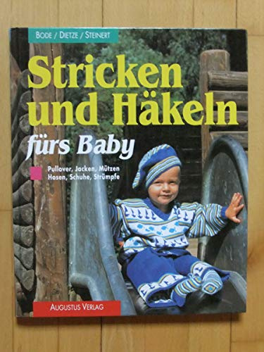 Stricken und Häkeln fürs Baby. Pullover, Jacken, Mützen, Hosen, Schuhe, Strümpfe