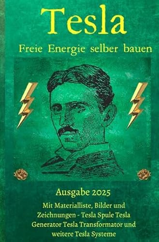 Tesla Freie Energie selber bauen: Ausgabe 2025 inklusive Tesla Freie Energie Generator im Buch