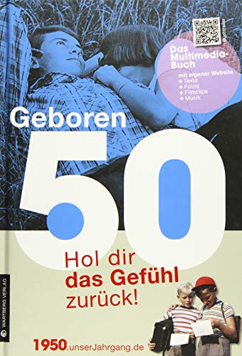 Geboren 1950 - Hol dir das Gefühl zurück!: Hol dir das Gefühl zurück!. Mit eigener Website, Fotos, Filmclips und Musik (Geboren 19xx - Hol dir das Gefühl zurück!)