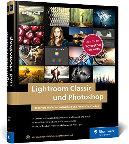 Lightroom Classic und Photoshop: Bilder einfach organisieren, entwickeln und bearbeiten. Praxis-Workshops und Profitipps auf 600 Seiten (Auflage 2021)