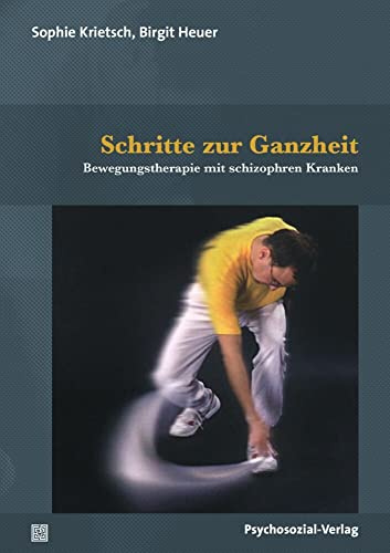 Schritte zur Ganzheit: Bewegungstherapie mit schizophren Kranken (Forum Körperpsychotherapie)