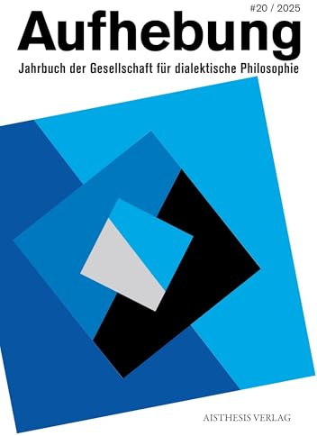 Aufhebung #20: Jahrbuch der Gesellschaft für dialektische Philosophie (Aufhebung: Jahrbuch der Gesellschaft für dialektische Philosophie)