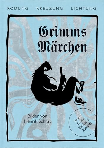 Grimms Märchen, Gretel – Zauber & Zukunft (Rodung - Kreuzung - Lichtung: Grimms Märchen – Gesamtausgabe in fünf Bänden. Neu illustriert.)
