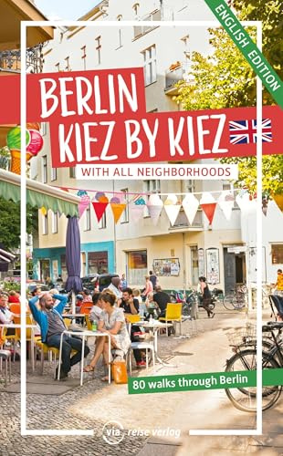 Berlin – Kiez by Kiez: With all city districts. 80 walks through all of Berlin.