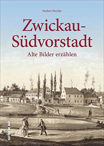Die Zwickauer Südvorstadt in alten Fotografien. Faszinierende Aufnahmen zeigen das Leben in Zwickau-Südvorstadt zwischen Arbeit und Freizeit.: Alte ... Bockwa, Oberhohndorf und die Südvorstadt