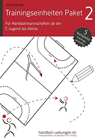 Handball Trainingseinheiten Paket 2: für Handballmannschaften ab C-Jugend bis Aktive