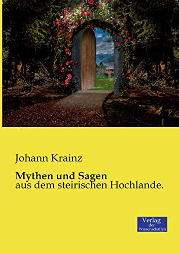 Mythen und Sagen: aus dem steirischen Hochlande.