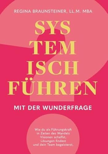 Systemisch führen mit der Wunderfrage: Wie du als Führungskraft in Zeiten des Wandels Visionen schaffst, Lösungen findest und dein Team begeisterst.