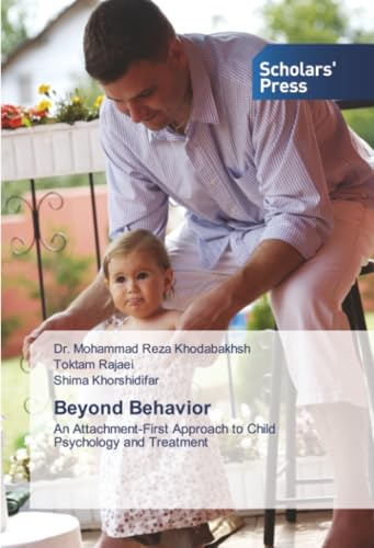 Beyond Behavior: An Attachment-First Approach to Child Psychology and Treatment