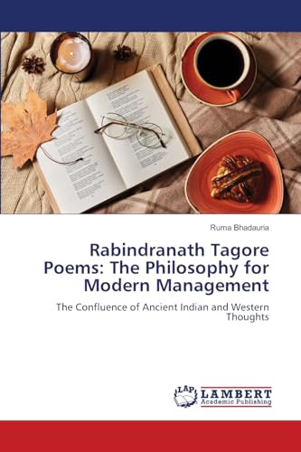Rabindranath Tagore Poems: The Philosophy for Modern Management: The Confluence of Ancient Indian and Western Thoughts