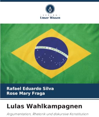 Lulas Wahlkampagnen: Argumentation, Rhetorik und diskursive Konstitution
