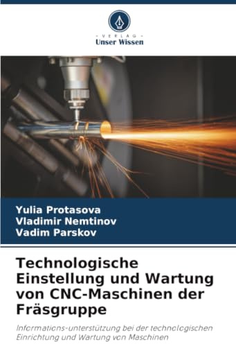 Technologische Einstellung und Wartung von CNC-Maschinen der Fräsgruppe: Informations-unterstützung bei der technologischen Einrichtung und Wartung von Maschinen
