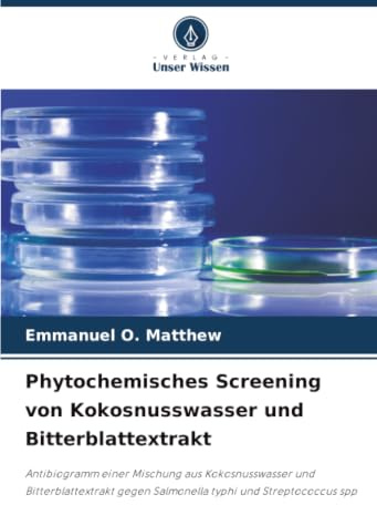 Phytochemisches Screening von Kokosnusswasser und Bitterblattextrakt: Antibiogramm einer Mischung aus Kokosnusswasser und Bitterblattextrakt gegen Salmonella typhi und Streptococcus spp