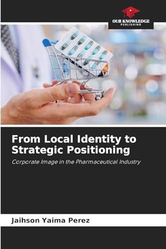 From Local Identity to Strategic Positioning: Corporate Image in the Pharmaceutical Industry
