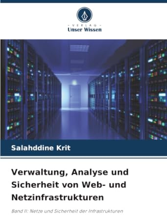 Verwaltung, Analyse und Sicherheit von Web- und Netzinfrastrukturen: Band II: Netze und Sicherheit der Infrastrukturen