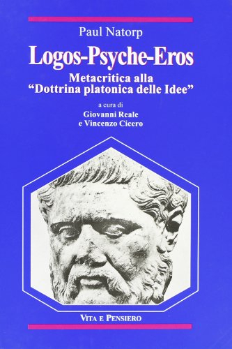 Logos-Psyche-Eros. Metacritica alla «Dottrina platonica delle idee»-Sulla Dottrina platonica delle idee (Temi metafisici e problemi del pensiero antico)