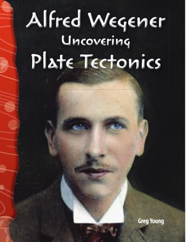 Alfred Wegener: Uncovering Plate Tectonics (Science: Informational Text)