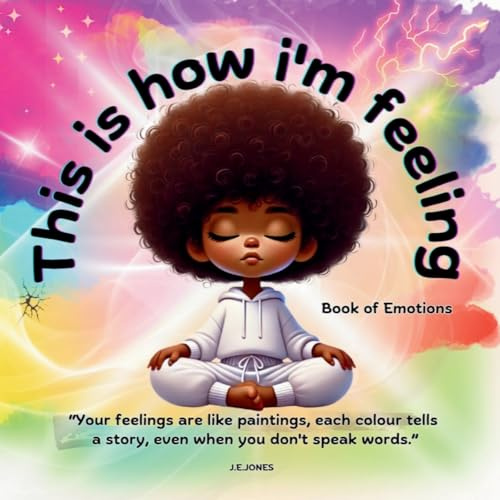 This is how i'm feeling: Book of Emotions, (Feeling Through Colour Collection: Helping Neurodiverse Individuals Understand and Express Emotions)