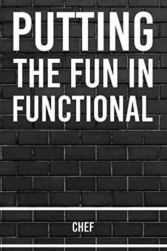 Putting The FUN in Functional Chef: Chef 120 pages 6x9 Blank Notebook Journal