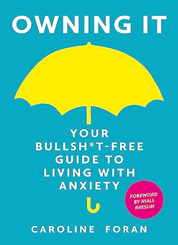 Owning it: Your Bullsh*t-Free Guide to Living with Anxiety