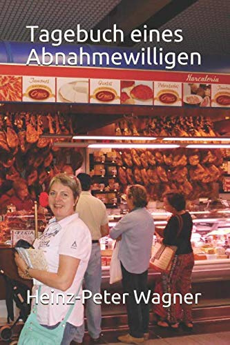 Tagebuch eines Abnahmewilligen: oder wie ich versuchte, Pfunde los zu werden und lernte, mit Demenz umzugehen