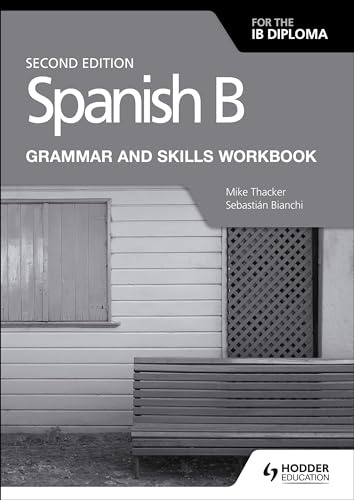 Spanish B for the IB Diploma Grammar and Skills Workbook Second edition: Hodder Education Group