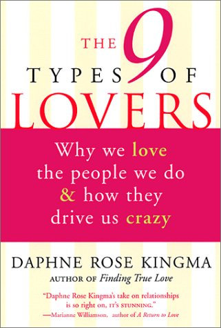 The 9 Types of Lovers: Why We Love the People We Do & How They Drive Us Crazy
