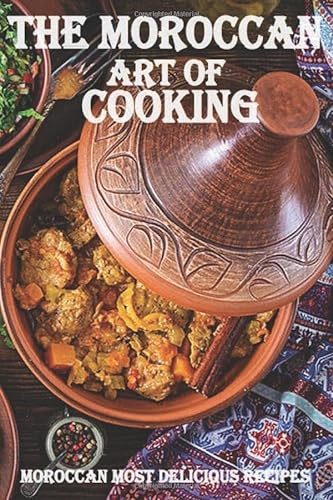 THE MOROCCAN ART OF COOKING, the most popular moroccan recipies in a fabulos illustrated cookbook and blank pages to write your own recipies: the best way to impress your guests