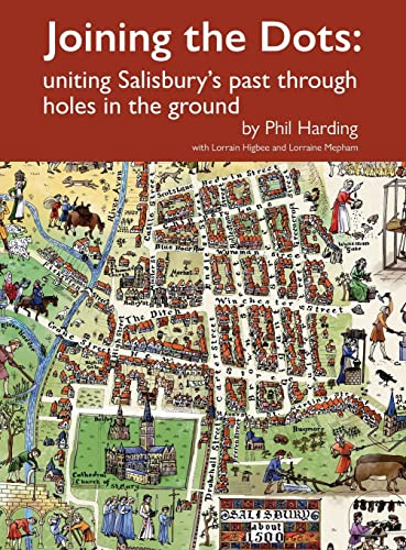 Joining the Dots: uniting Salisbury's past through holes in the ground (Wessex Archaeology Occasional Paper)