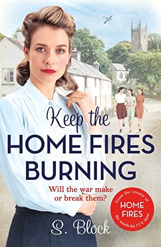 Keep the Home Fires Burning: The first book in the heart-warming World War II saga based on the hit TV series, Home Fires
