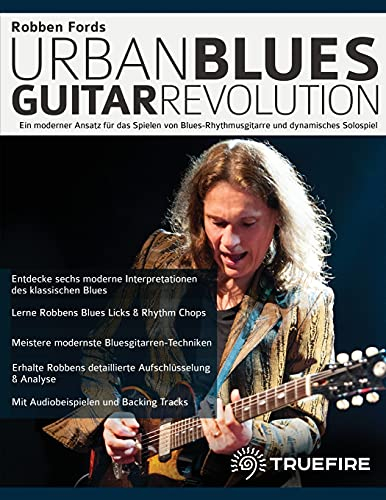 Robben Fords Urban Blues Guitar Revolution: Ein moderner Ansatz für das Spielen von Blues-Rhythmusgitarre und dynamisches Solospiel (Blues-Gitarre spielen lernen)
