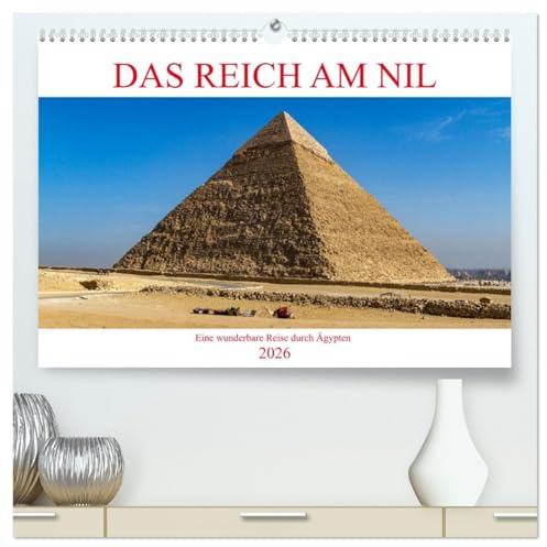 Das Reich am Nil (hochwertiger Premium Wandkalender 2026 DIN A2 quer), Kunstdruck in Hochglanz: Eine wunderbare Reise durch Ägypten, dem Land der Pharaonen am Nil (CALVENDO Orte)