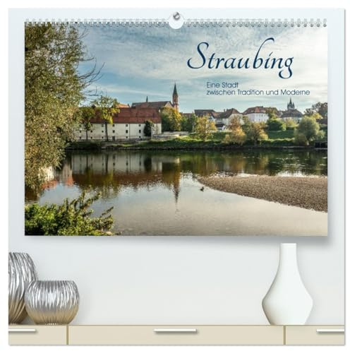 Straubing, eine Stadt zwischen Tradition und Moderne (hochwertiger Premium Wandkalender 2026 DIN A2 quer), Kunstdruck in Hochglanz: Alte Herzogstadt und moderne Universitätsstadt (CALVENDO Orte)