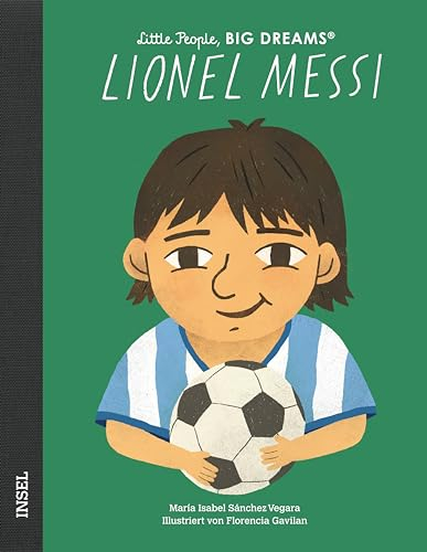 Little People, Big Dreams – Lionel Messi: Deutsche Ausgabe | Der größte Fußballspieler aller Zeiten | Kinderbuch ab 4 Jahre