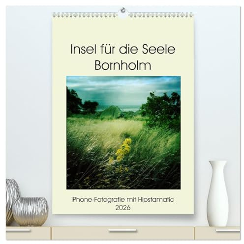Insel für die Seele Bornholm (hochwertiger Premium Wandkalender 2026 DIN A2 hoch), Kunstdruck in Hochglanz: iPhone-Fotografie mit Hipstamatic (CALVENDO Orte)