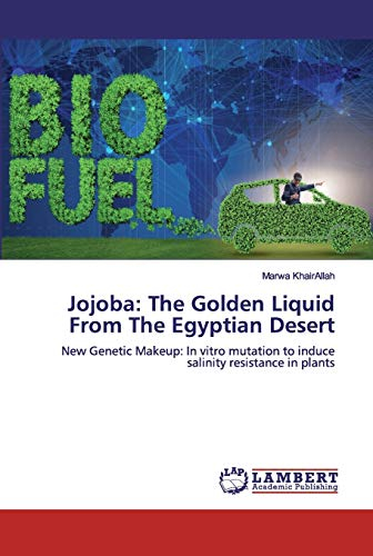 Jojoba: The Golden Liquid From The Egyptian Desert: New Genetic Makeup: In vitro mutation to induce salinity resistance in plants