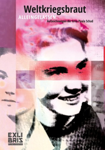 Weltkriegsbraut: Alleingelassen. Die Aufzeichnungen der Erna Paula Schad