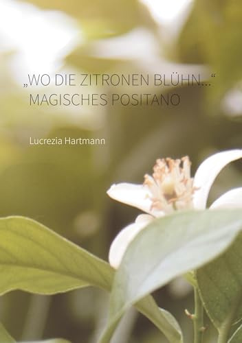 Wo die Zitronen blühn.... Magisches Positano: Ein kulturgeschichtliches Kaleidoskop des 20. Jahrhunderts