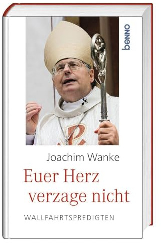 Euer Herz verzage nicht: Wallfahrtspredigten