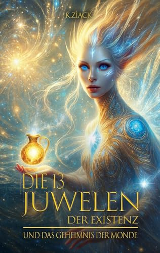 Die 13 Juwelen der Existenz: Und das Geheimnis der Monde
